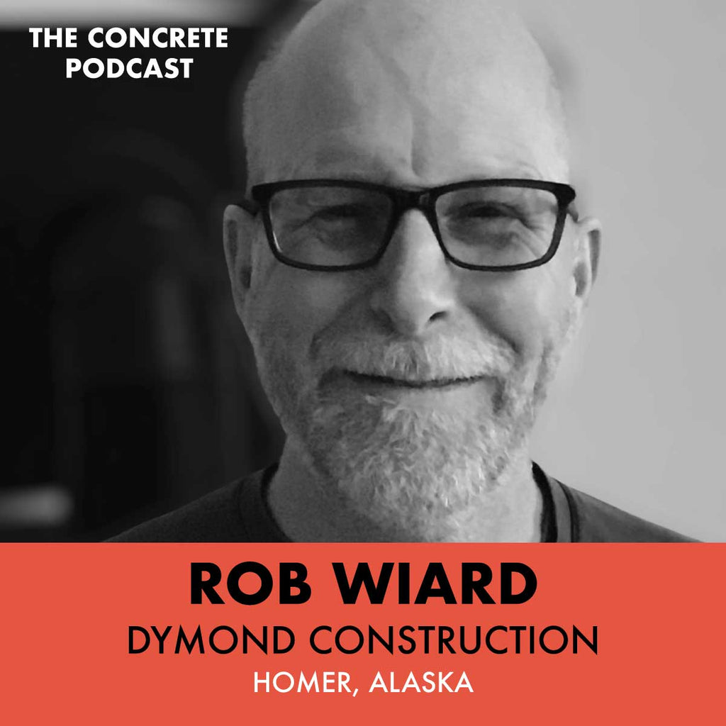 Rob Wiard, Dymond Construction - Crafting Concrete in the Wilds of Alaska